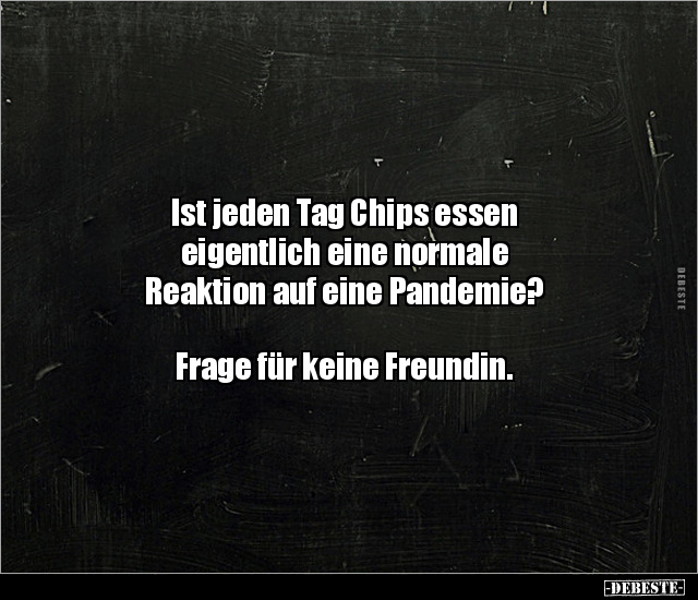 Ist jeden Tag Chips essen eigentlich eine normale.. - Lustige Bilder | DEBESTE.de