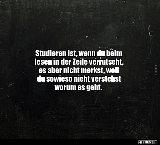 Studieren ist, wenn du beim lesen in der Zeile verrutscht.. - Lustige Bilder | DEBESTE.de