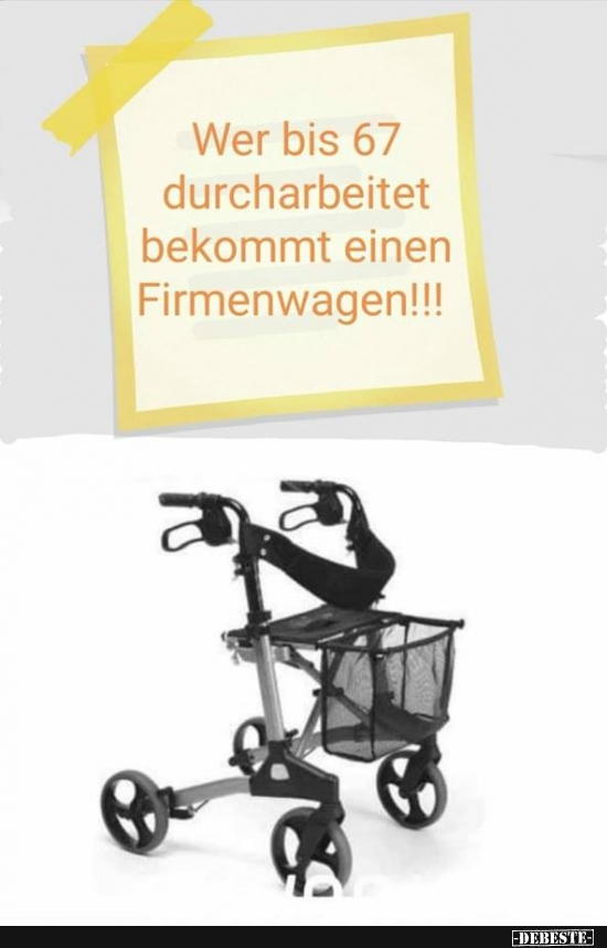 Wer bis 67 durcharbeitet bekommt einen Firmenwagen! - Lustige Bilder | DEBESTE.de