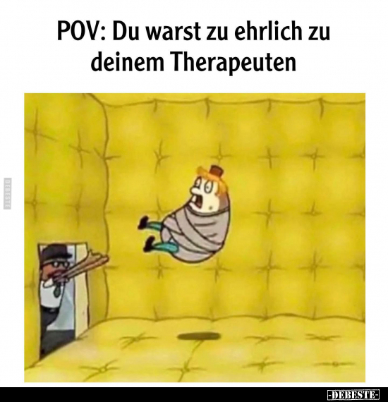 POV: Du warst zu ehrlich zu deinem Therapeuten.. - Lustige Bilder | DEBESTE.de