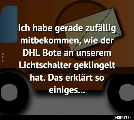 Ich habe gerade zufällig mitbekommen, wie der DHL Bote.. - Lustige Bilder | DEBESTE.de