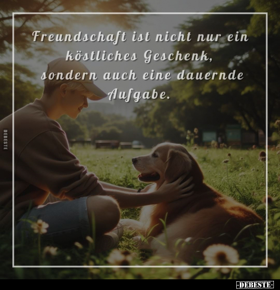 Freundschaft ist nicht nur ein köstliches Geschenk, sondern.. - Lustige Bilder | DEBESTE.de