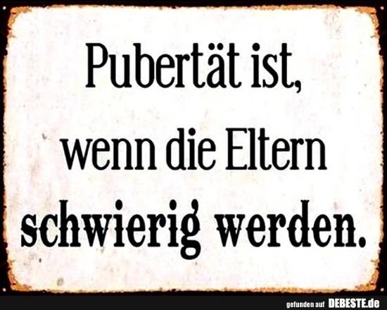 Pubertät ist, wenn die Eltern schwierig werden. - Lustige Bilder | DEBESTE.de