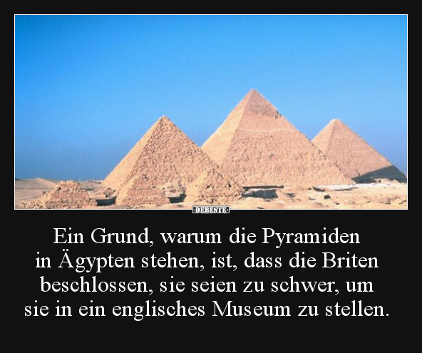 Ein Grund, warum die Pyramiden in Ägypten stehen, ist.. - Lustige Bilder | DEBESTE.de