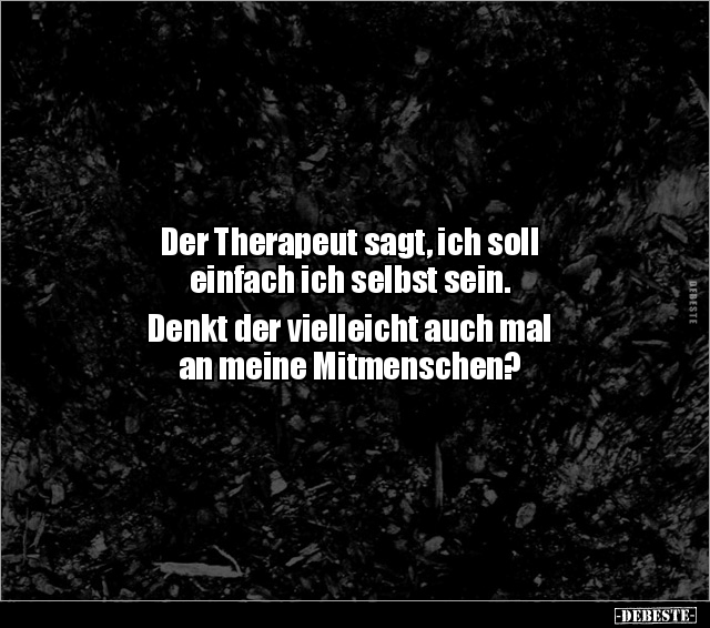 Der Therapeut sagt, ich soll einfach ich selbst.. - Lustige Bilder | DEBESTE.de