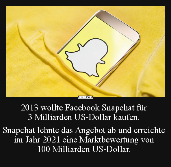 2013 wollte Facebook Snapchat für 3 Milliarden US-Dollar.. - Lustige Bilder | DEBESTE.de