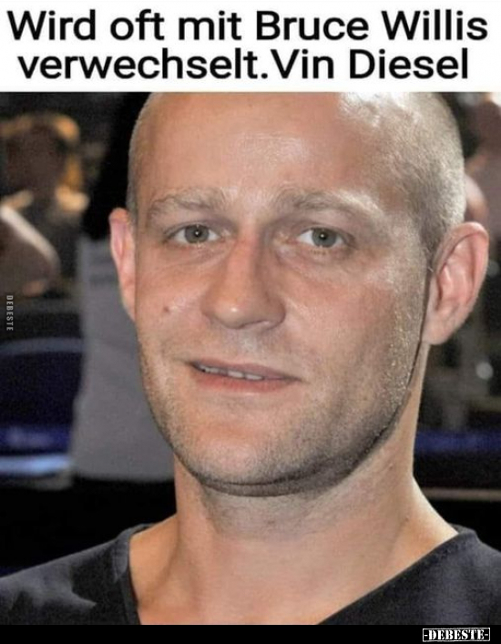 Wird oft mit Bruce Willis verwechselt. Vin Diesel.. - Lustige Bilder | DEBESTE.de
