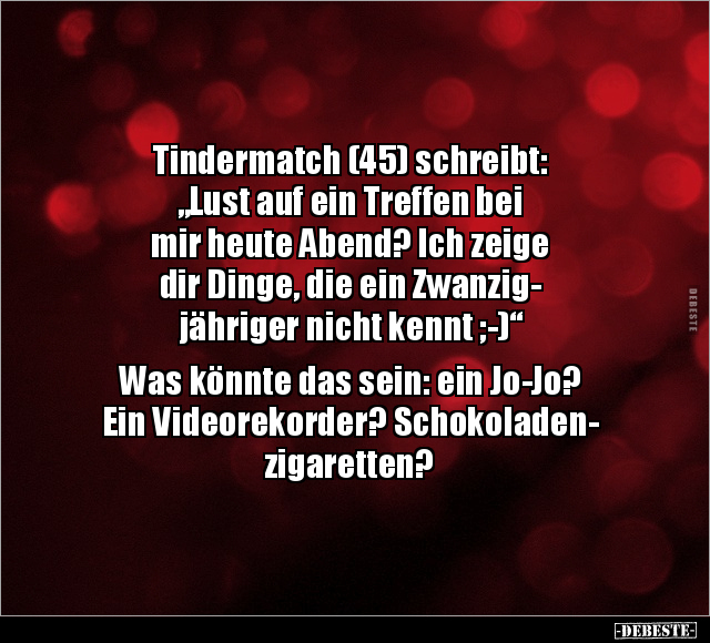 Tindermatch (45) schreibt: "Lust auf ein Treffen bei mir.." - Lustige Bilder | DEBESTE.de