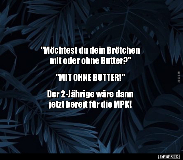 "Möchtest du dein Brötchen mit oder ohne Butter?"... - Lustige Bilder | DEBESTE.de