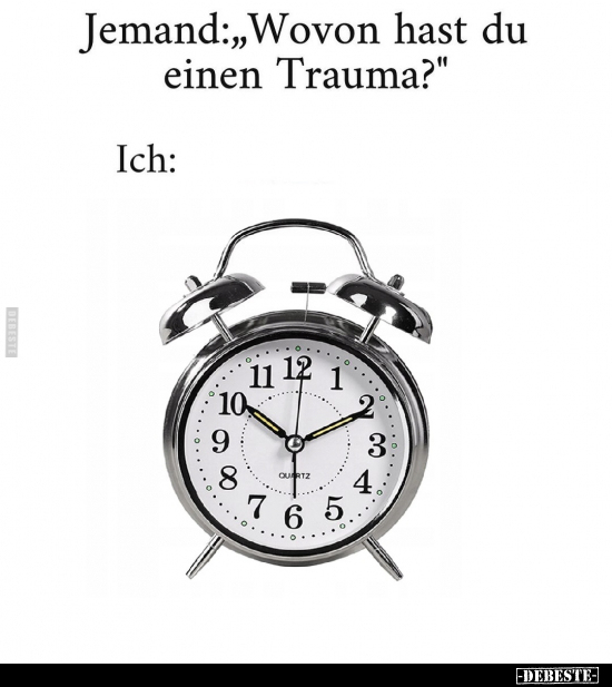 Jemand: "Wovon hast du einen Trauma?".. - Lustige Bilder | DEBESTE.de