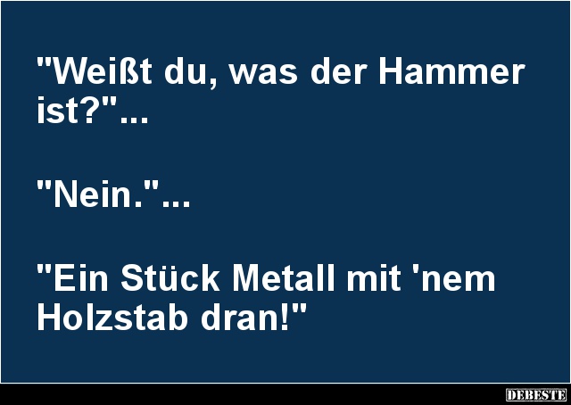 Weißt du, was der Hammer ist? - Lustige Bilder | DEBESTE.de