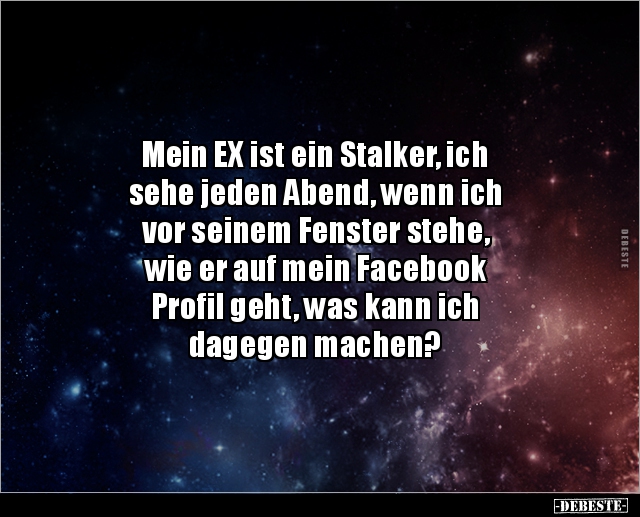 Mein EX ist ein Stalker, ich sehe jeden Abend, wenn ich.. - Lustige Bilder | DEBESTE.de