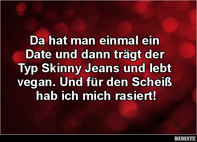 Da hat man einmal ein Date und dann trägt der Typ Skinny.. - Lustige Bilder | DEBESTE.de