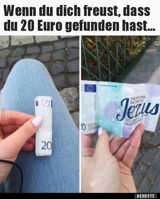 Wenn du dich freust, dass du 20 Euro gefunden hast... - Lustige Bilder | DEBESTE.de
