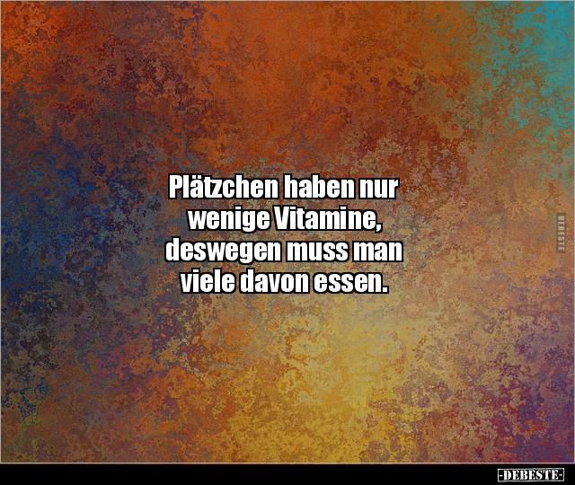 Plätzchen haben nur wenige Vitamine, deswegen muss man.. - Lustige Bilder | DEBESTE.de