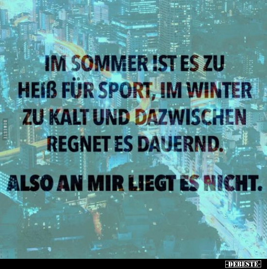 Im Sommer ist es zu heiß für Sport, im Winter zu kalt.. - Lustige Bilder | DEBESTE.de