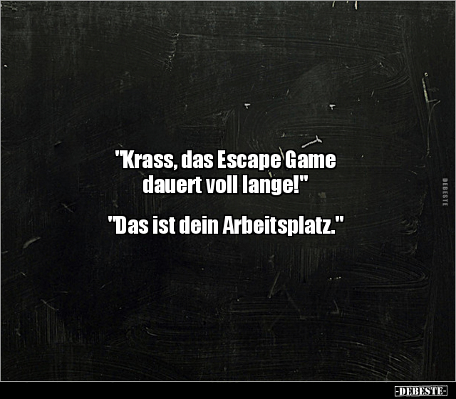 "Krass, das Escape Game dauert voll lange!"... - Lustige Bilder | DEBESTE.de