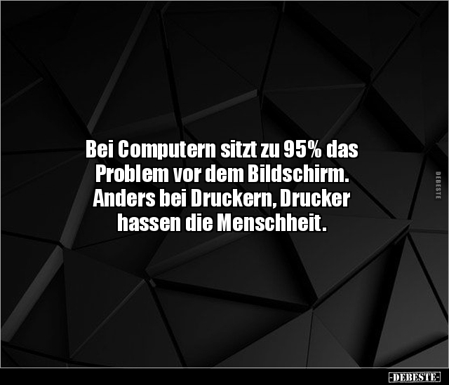 Bei Computern sitzt zu 95% das Problem vor dem Bildschirm... - Lustige Bilder | DEBESTE.de