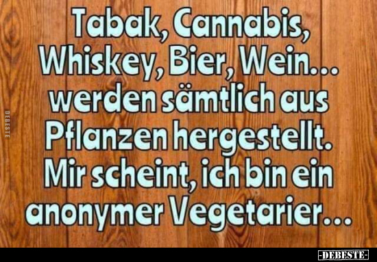 Tabak, Cannabis, Whiskey, Bier, Wein... werden sämtlich aus.. - Lustige Bilder | DEBESTE.de