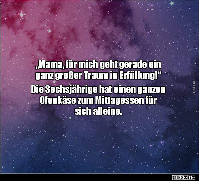 "Mama, für mich geht gerade ein ganz großer Traum.." - Lustige Bilder | DEBESTE.de