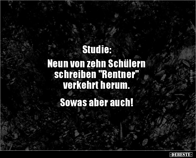 Studie: Neun von zehn Schülern schreiben "Rentner".. - Lustige Bilder | DEBESTE.de