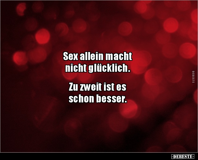 Sex allein macht nicht glücklich. Zu zweit ist es.. - Lustige Bilder | DEBESTE.de