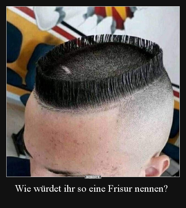 Wie würdet ihr so eine Frisur nennen?.. - Lustige Bilder | DEBESTE.de