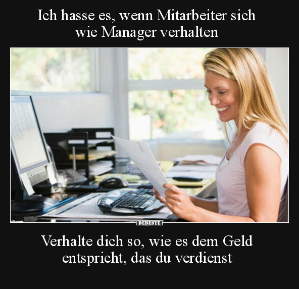 Ich hasse es, wenn Mitarbeiter sich wie Manager.. - Lustige Bilder | DEBESTE.de