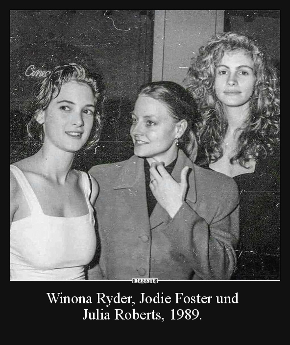Winona Ryder, Jodie Foster und Julia Roberts, 1989... - Lustige Bilder | DEBESTE.de