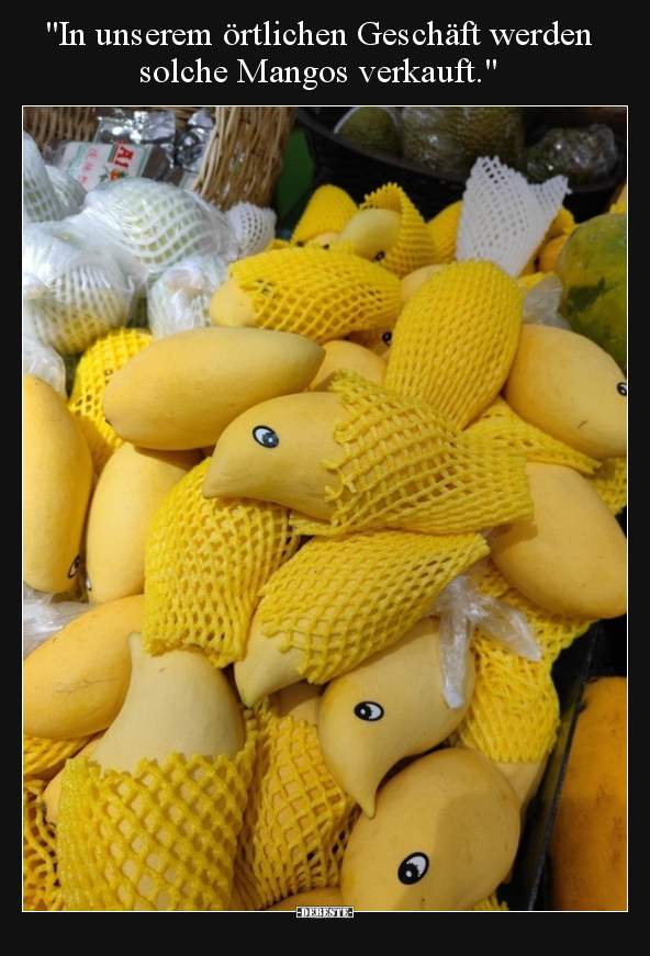"In unserem örtlichen Geschäft werden solche Mangos.." - Lustige Bilder | DEBESTE.de