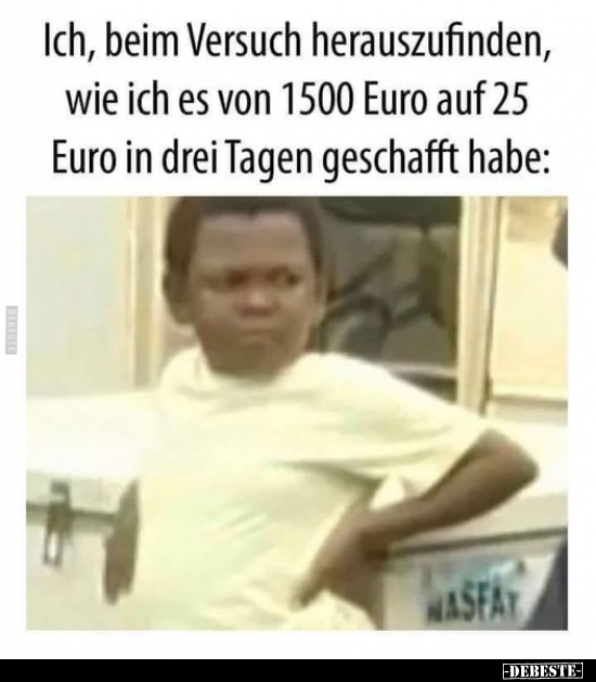 Ich, beim Versuch herauszufinden, wie ich es von 1500 Euro.. - Lustige Bilder | DEBESTE.de