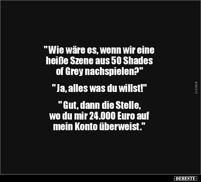 " Wie wäre es, wenn wir eine heiße Szene aus 50 Shades of Grey.." - Lustige Bilder | DEBESTE.de