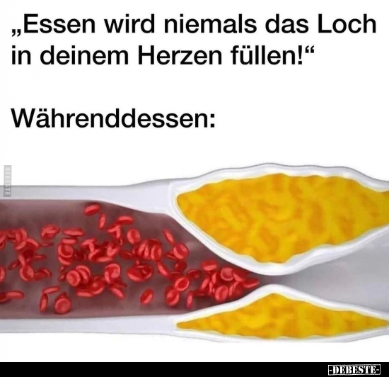 "Essen wird niemals das Loch in deinem Herzen.." - Lustige Bilder | DEBESTE.de