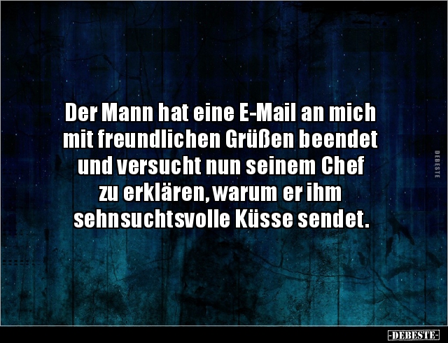 Der Mann hat eine E-Mail an mich mit freundlichen Grüßen.. - Lustige Bilder | DEBESTE.de