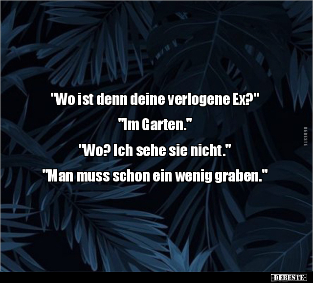 "Wo ist denn deine verlogene Ex?" "Im Garten..." - Lustige Bilder | DEBESTE.de