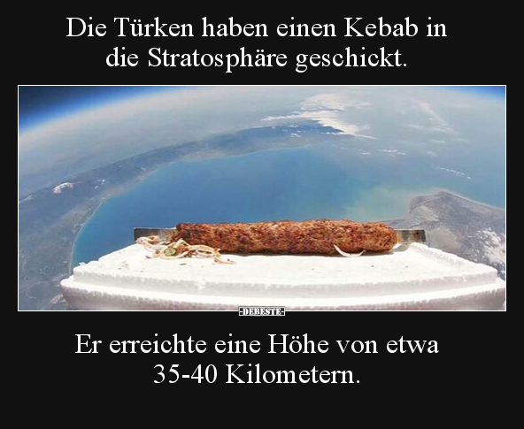 Die Türken haben einen Kebab in die Stratosphäre.. - Lustige Bilder | DEBESTE.de