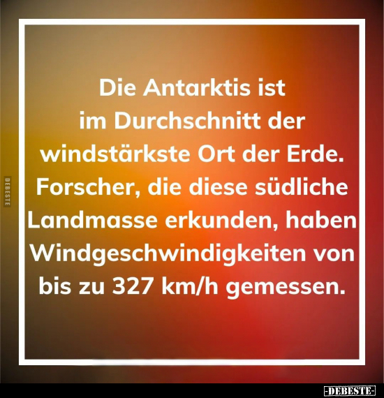 Die Antarktis ist im Durchschnitt der windstärkste Ort der.. - Lustige Bilder | DEBESTE.de