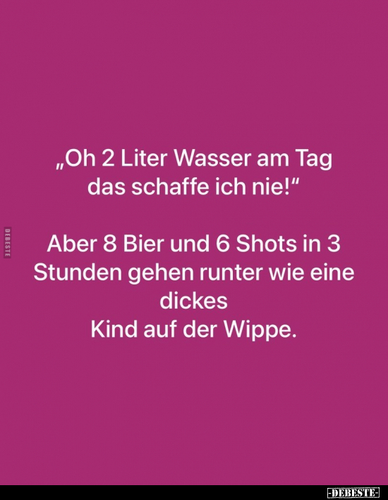 „Oh 2 Liter Wasser am Tag das schaffe ich nie!".. - Lustige Bilder | DEBESTE.de