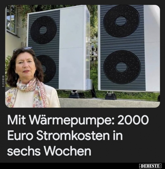 Mit Wärmepumpe: 2000 Euro Stromkosten in sechs Wochen... - Lustige Bilder | DEBESTE.de