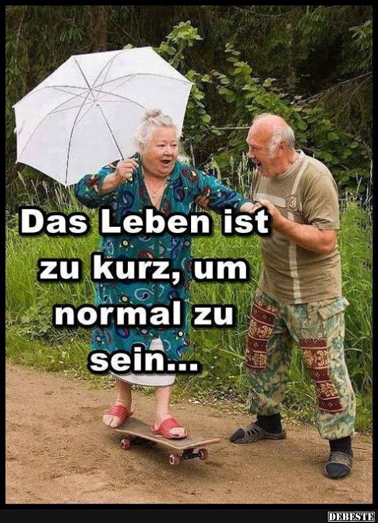 Das Leben ist zu kurz, um normal zu sein.. - Lustige Bilder | DEBESTE.de