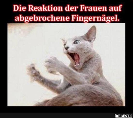Die Reaktion der Frauen auf abgebrochene Fingernägel.. - Lustige Bilder | DEBESTE.de