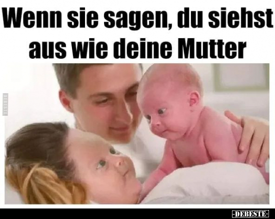 Wenn sie sagen, du siehst aus wie deine Mutter.. - Lustige Bilder | DEBESTE.de