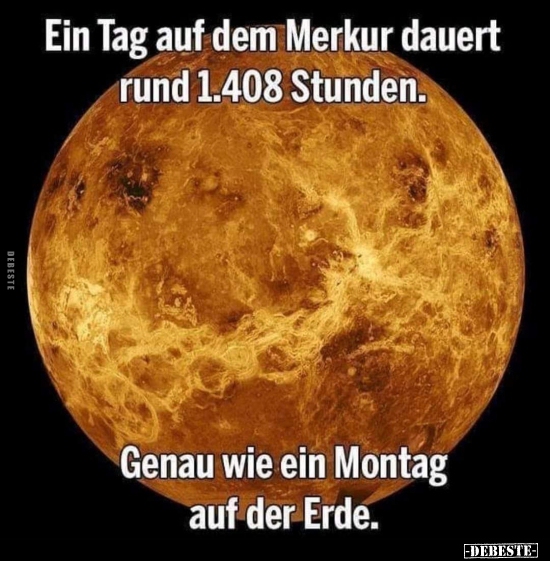 Ein Tag auf dem Merkur dauert rund 1.408 Stunden... - Lustige Bilder | DEBESTE.de