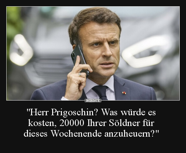 "Herr Prigoschin? Was würde es kosten, 20000 Ihrer.." - Lustige Bilder | DEBESTE.de