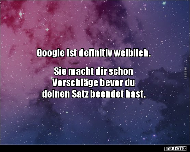 Google ist definitiv weiblich. Sie macht dir schon.. - Lustige Bilder | DEBESTE.de