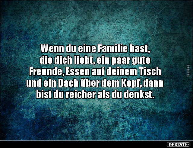 Wenn du eine Familie hast, die dich liebt, ein paar.. - Lustige Bilder | DEBESTE.de