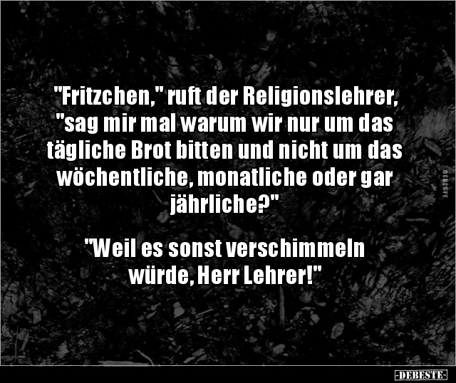 "Fritzchen," ruft der Religionslehrer, "sag mir mal.." - Lustige Bilder | DEBESTE.de