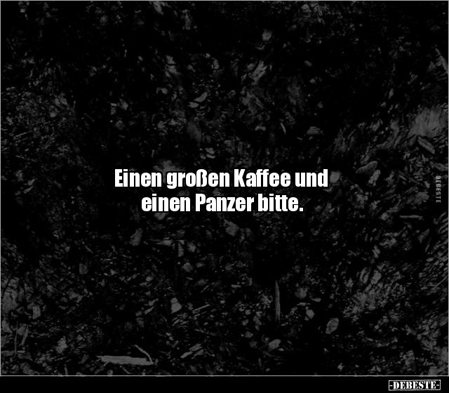 Einen großen Kaffee und einen Panzer bitte. - Lustige Bilder | DEBESTE.de