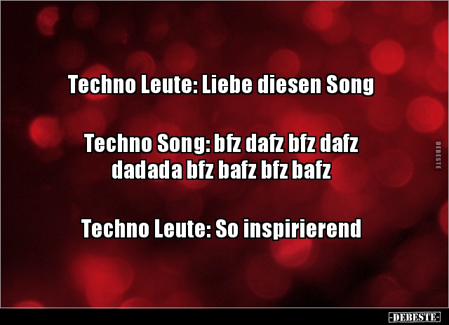 Techno Leute: Liebe diesen Song Techno Song: bfz dafz.. - Lustige Bilder | DEBESTE.de