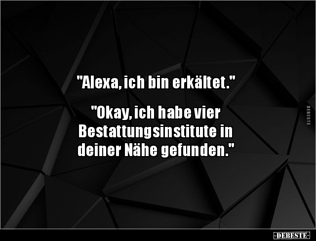 "Alexa, ich bin erkältet." "Okay, ich habe vier.." - Lustige Bilder | DEBESTE.de